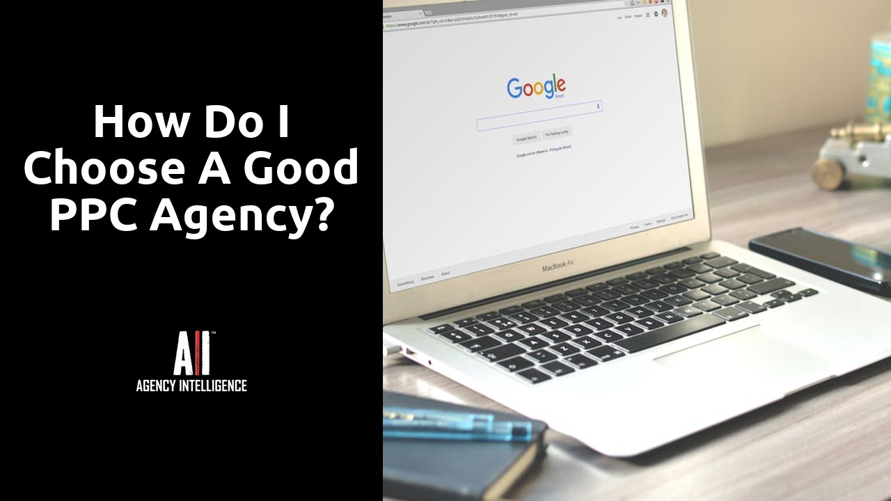 How do I choose a good PPC agency?