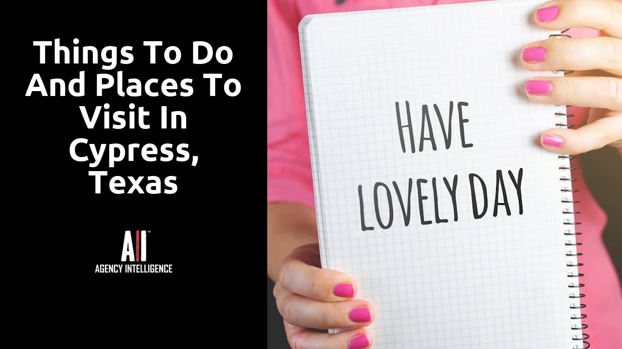 Things to do and places to visit in Cypress, Texas